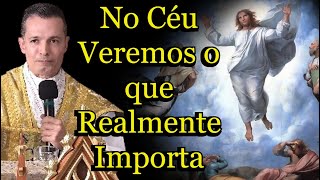 No Céu Veremos o que Realmente Importa - Padre Overland   #padreoverlandhoje #TransfiguraçãodoSenhor