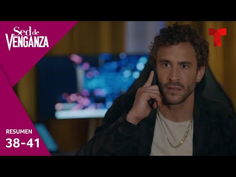 Sed de Venganza, resumen episodios 38 al 41 | Telemundo Novelas