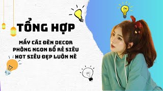 [TỔNG HỢP] Mấy Cái Đèn Decor Phòng NGON BỔ RẺ Siêu Hot Siêu Đẹp Luôn Nè