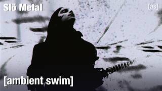 Slö Metal | Ambient Swim | Doom Metal Meditation