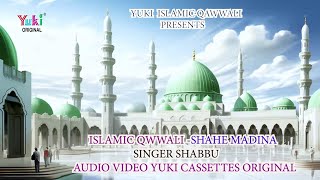 शाहे मदीना || Shahe Madina || Shabbu || Islamic Muslim Song Qawwali - Yuki Islamic -Video