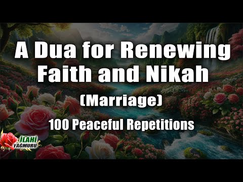 Dua - A Dua for Renewing Faith and Nikah (Marriage) - 100 Peaceful Repetitions