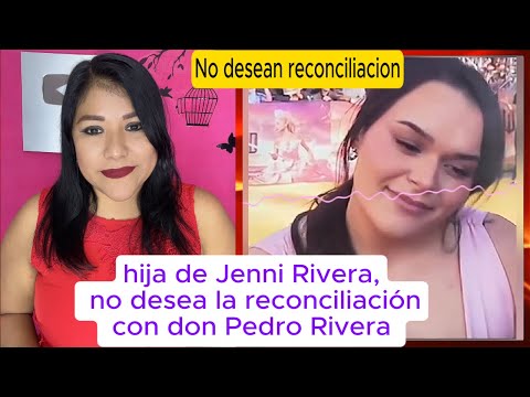 hija de Jenny Rivera dice que no desean la reconciliación, con don Pedro Rivera su abuelo