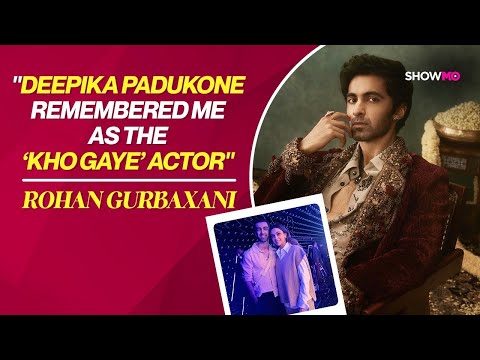 "Deepika Padukone Remembered Me As The 'Kho Gaye' Actor: Rohan Gurbaxani