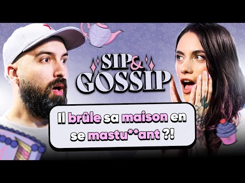 Il brûle sa maison en se mastu**ant ?! - SIP & GOSSIP #10 (ft. Thomas Deseur)
