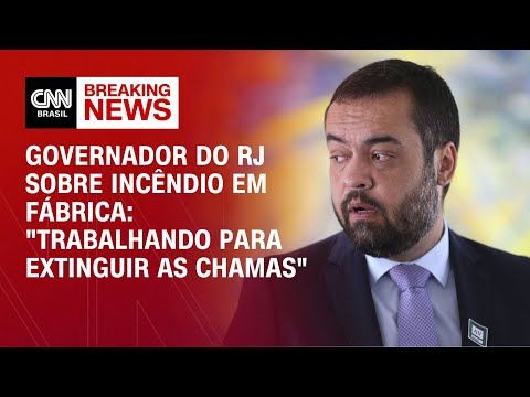 Governador do RJ sobre incêndio em fábrica: "Trabalhando para extinguir as chamas" | LIVE CNN