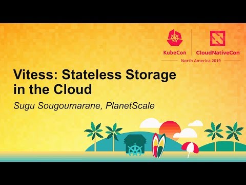 Vitess: Stateless Storage in the Cloud - Sugu Sougoumarane, PlanetScale