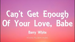 Barry White - Can't Get Enough Of Your Love, Babe (Lyrics)