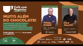CAFÉ COM NEGÓCIOS  | Franquias, significado e os ingredientes que transformam propósito em expansão.