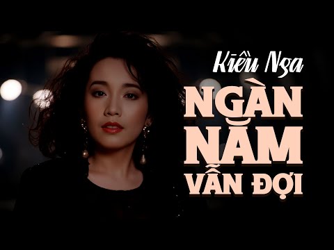 Ngàn Năm Vẫn Đợi - Kiều Nga | Nhạc Xưa Hải Ngoại
