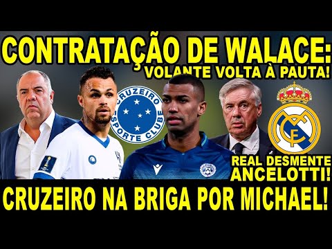 CONTRATAÇÃO DE WALACE: VOLANTE VOLTA À PAUTA! CRUZEIRO NA BRIGA POR MICHAEL! REAL DESMENTE ANCELOTTI