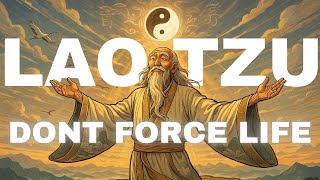 Lao Tzu - How to Stop Forcing Life (Wu Wei Explained) (Taoism)