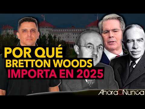 De Bretton Woods a 2025 | ¿Cómo se forma un nuevo Orden Económico?