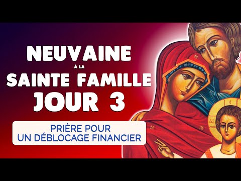 🙏 NEUVAINE à la SAINTE FAMILLE Jour 3 🙏 Prière pour un Déblocage Financier