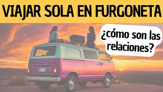🩷 SOLEDAD Y RELACIONES en la VANLIFE: ¿Cómo afecta VIVIR EN CAMPER a tus VÍNCULOS? 🙋🏻‍♀️🚐 | Cap #10