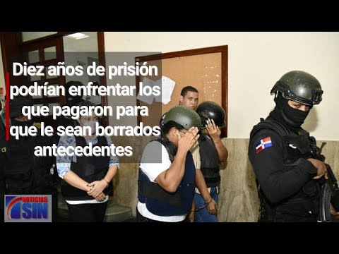 Diez años de prisión podrían enfrentar los que pagaron para que le sean borrados antecedentes