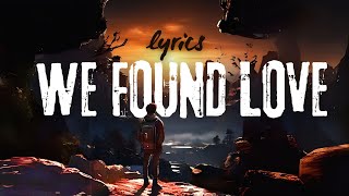 We Found Love (Lyrics) - Rihanna