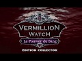 Vidéo de Vermillion Watch: Le Pouvoir du Sang Édition Collector