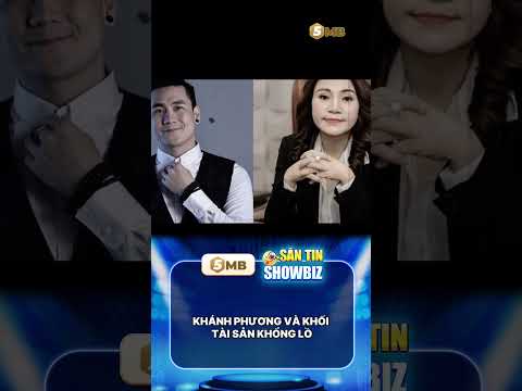 KHÁNH PHƯƠNG VÀ KHỐI TÀI SẢN KHỔNG LỒ #5mb #drama #tintuc