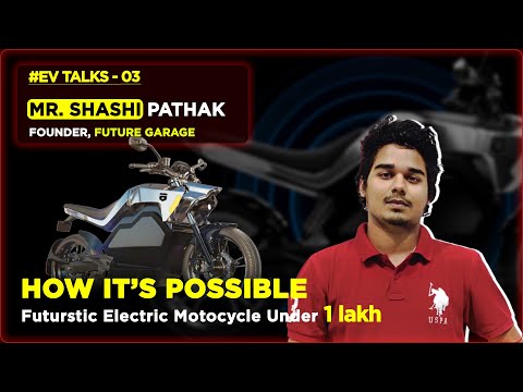 Building Futuristic Electric Motorcycle at affordable prices - #EVTALKS-3 With Mr. Shashi Pathak