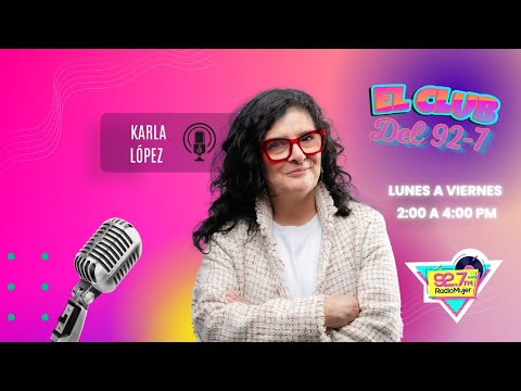 EL CLUB DEL 92-7 CON KARLA LÓPEZ