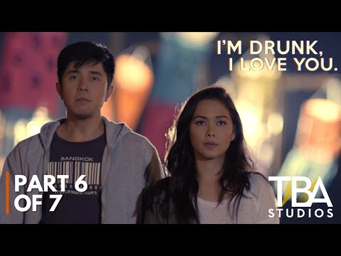 I'm Drunk, I Love You (2017) | PART 6 OF 7 | Maja Salvador | Paulo Avelino | TBA Studios