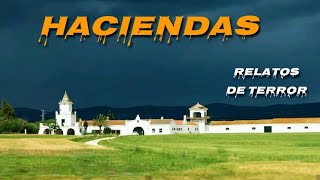 Historias de Terror Reales Ocurridas en HACIENDAS