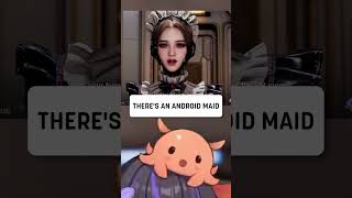 THERE'S AN ANDROID MAID