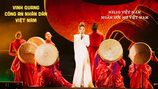 HELLO VIỆT NAM - NGÀN ƯỚC MƠ VIỆT NAM | GALA ÂM NHẠC VINH QUANG CÔNG AN NHÂN DÂN VIỆT NAM