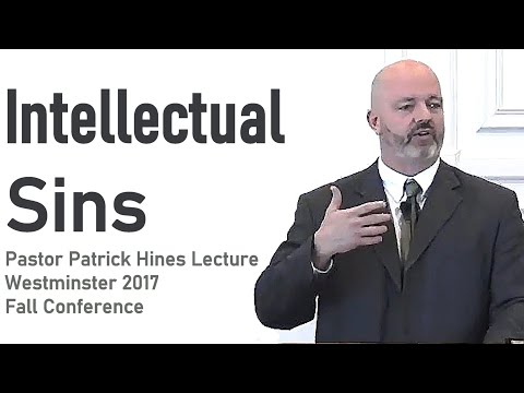 Intellectual Sins - Pastor Patrick Hines Lecture / Westminster 2017 Fall Conference