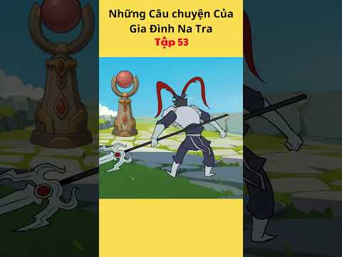 Những Câu chuyện Của Gia Đình Na Tra Tập 53 #hoathinh #tieuxamtutien #natra #hoathinhtrungquoc