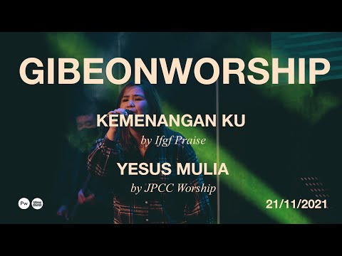 Gibeon Worship "Kemenanganku & Yesus Mulia" SS 21 November 2021