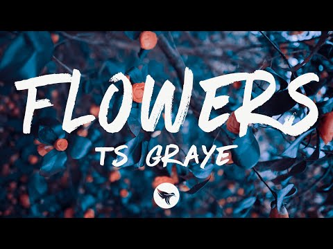 TS Graye - Flowers (Lyrics)