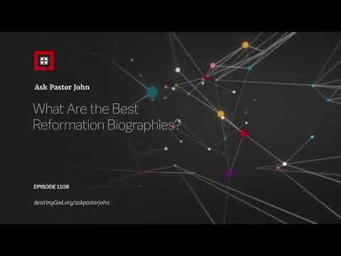 What are the Best Reformation Biographies? // Ask Pastor John