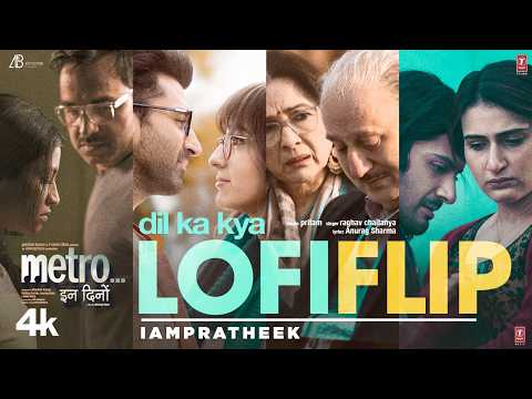 Dil Ka Kya (LoFi Flip) | Pritam, Raghav Chaitanya, Anurag S | Metro…In Dino | IAMPRATHEEK