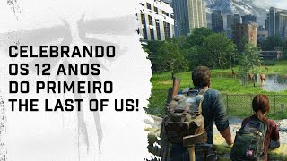 Especial 12 ANOS de THE LAST OF US!