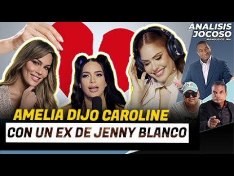 ANALISIS JOCOSO - AMELIA DIJO QUE CAROLINE AQUINO ANDA CON UN EX DE JENNY BLANCO