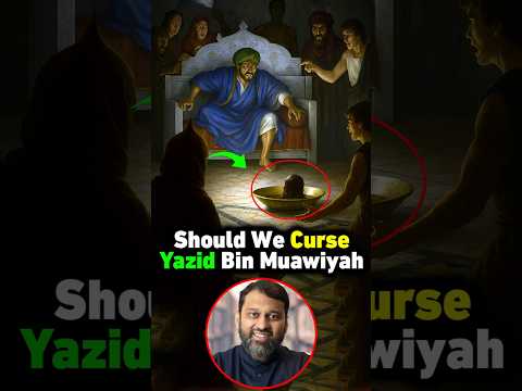 Should We Curse Yazid After Karbala? Yasir Qadhi