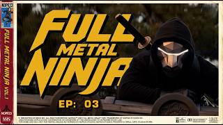 03 - FULL METAL NINJA™ - Episodic Visual Mixtape  - TRACK/ EP 03
