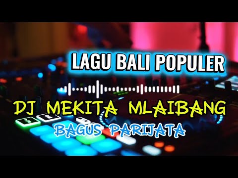 DJ MEKITE MLAIBANG BAGUS PARIJATA | DJ  REMIX || LAGU BALI POOULER