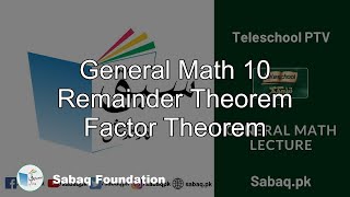 General Math 10 Remainder Theorem
Factor Theorem