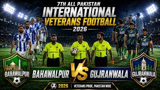 Bahawalpur vs Gujranwala | 7th ALL Pakistan International Veterans Football 2026