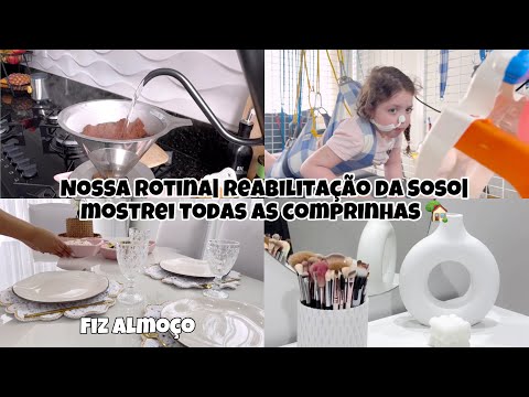 Nossa Rotina do dia| Reabilitação da Soso| Fiz Almoço e mostrei todas as comprinhas pro lar 🏡