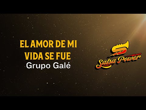 El Amor De Mi Vida Se Fue, Grupo Galé, Video Letra - Salsa Power