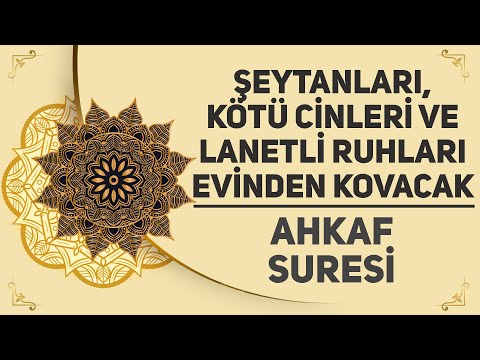 Şeytanları, Kötü Cinleri Ve Lanetli Ruhları Evinden Kovacak - Ahkaf Suresi