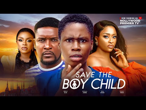 SAVE THE BOY CHILD (FULL MOVIE) - WOLE OJO, XIOLLA JOHN, EKA DUKE, 2024 NOLLYWOOD MOVIE