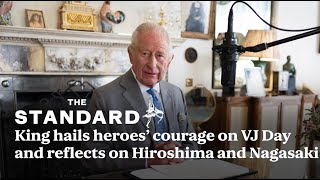 King hails heroes’ courage on VJ Day and reflects on Hiroshima and Nagasaki