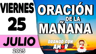 Oración de la Mañana de hoy Viernes 25 de Julio de 2025
