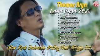 Lagu Baru Thomas Arya 2025-Slow Rock Indonesia Paling Viral Minggu Ini [Official Compilation Vid HD]