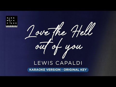 Love the hell out of you – Lewis Capaldi (Original Key Karaoke) – Piano Instrumental Cover, Lyrics